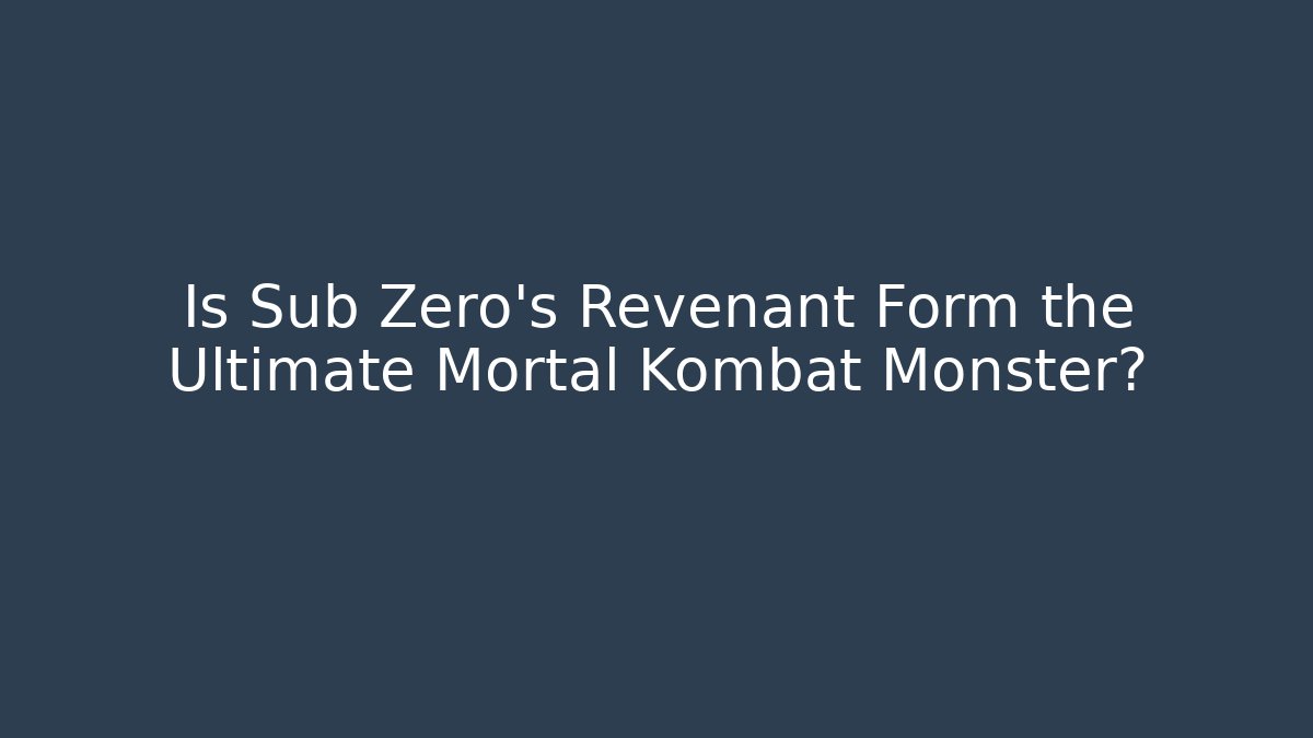Is Sub Zero's Revenant Form the Ultimate Mortal Kombat Monster?