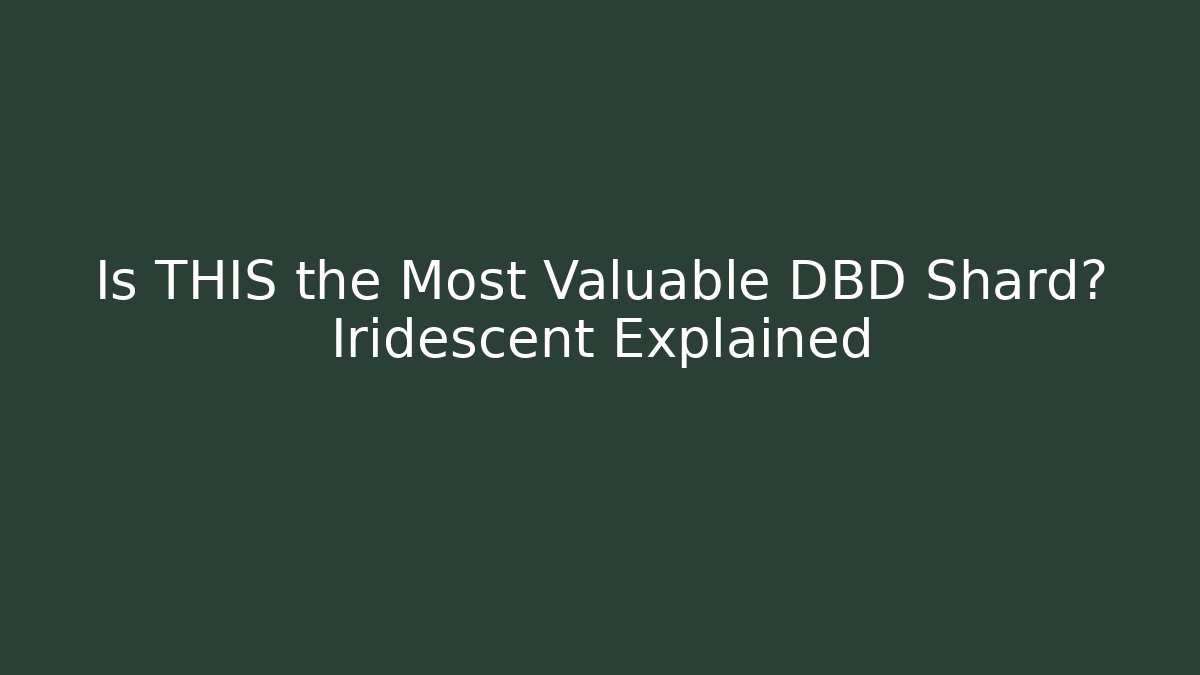 Is THIS the Most Valuable DBD Shard? Iridescent Explained