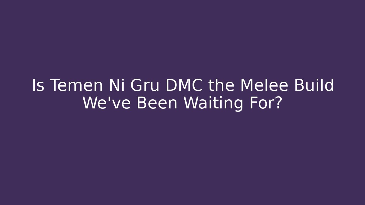Is Temen Ni Gru DMC the Melee Build We've Been Waiting For?