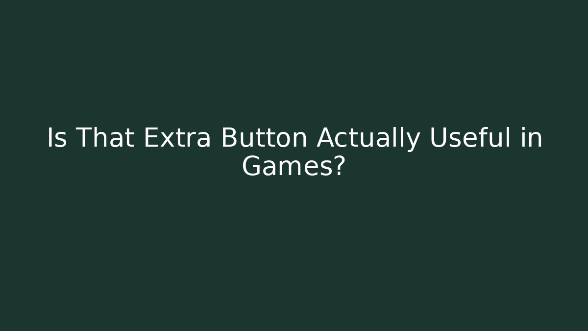 Is That Extra Button Actually Useful in Games?