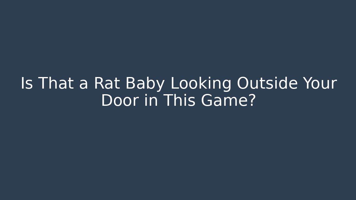 Is That a Rat Baby Looking Outside Your Door in This Game? - Andrea Zevedo