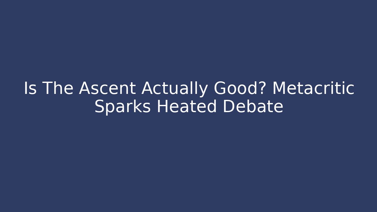Is The Ascent Actually Good? Metacritic Sparks Heated Debate