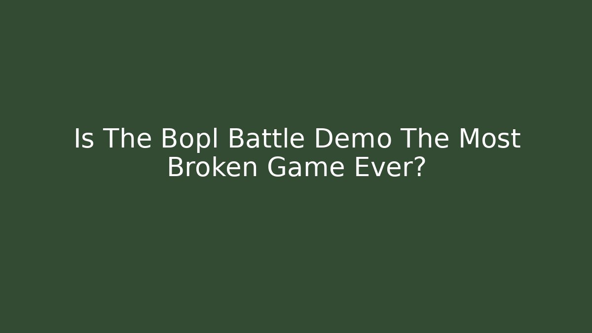 Is The Bopl Battle Demo The Most Broken Game Ever? - Andrea Zevedo