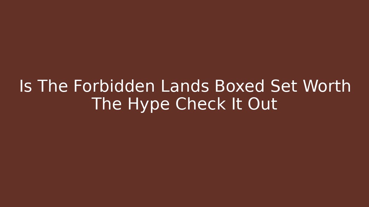 Is The Forbidden Lands Boxed Set Worth The Hype Check It Out