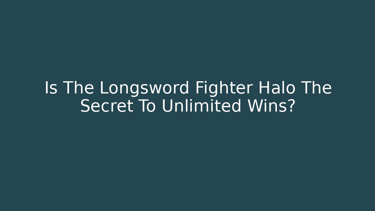 Is The Longsword Fighter Halo The Secret To Unlimited Wins?