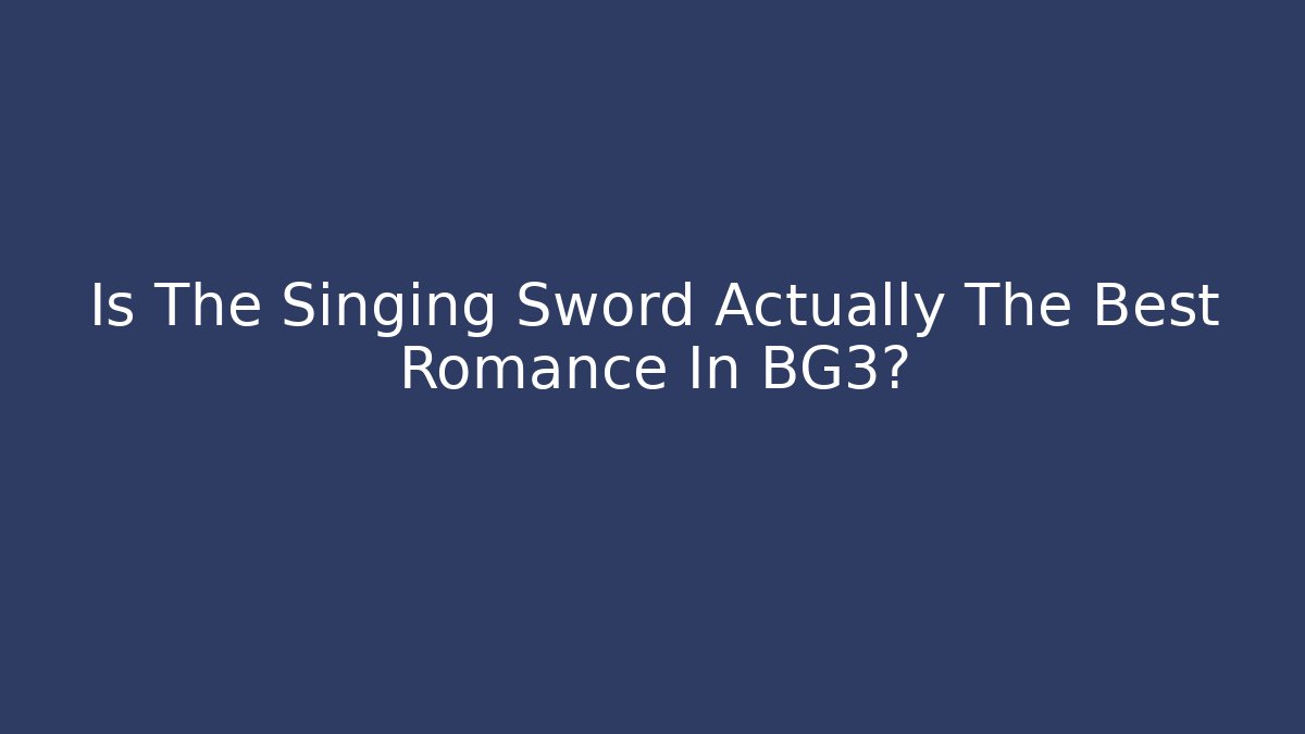 Is The Singing Sword Actually The Best Romance In BG3?