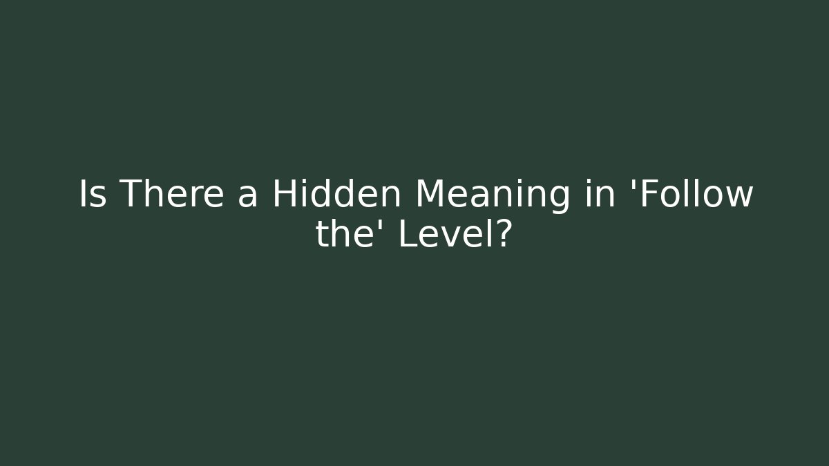 Is There a Hidden Meaning in 'Follow the' Level? - Andrea Zevedo