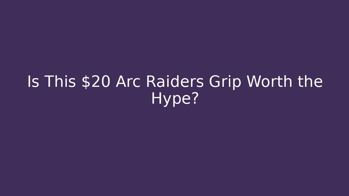 Is This $20 Arc Raiders Grip Worth the Hype? - Andrea Zevedo