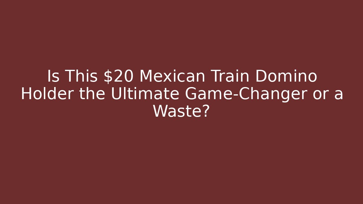 Is This $20 Mexican Train Domino Holder the Ultimate Game-Changer or a Waste?
