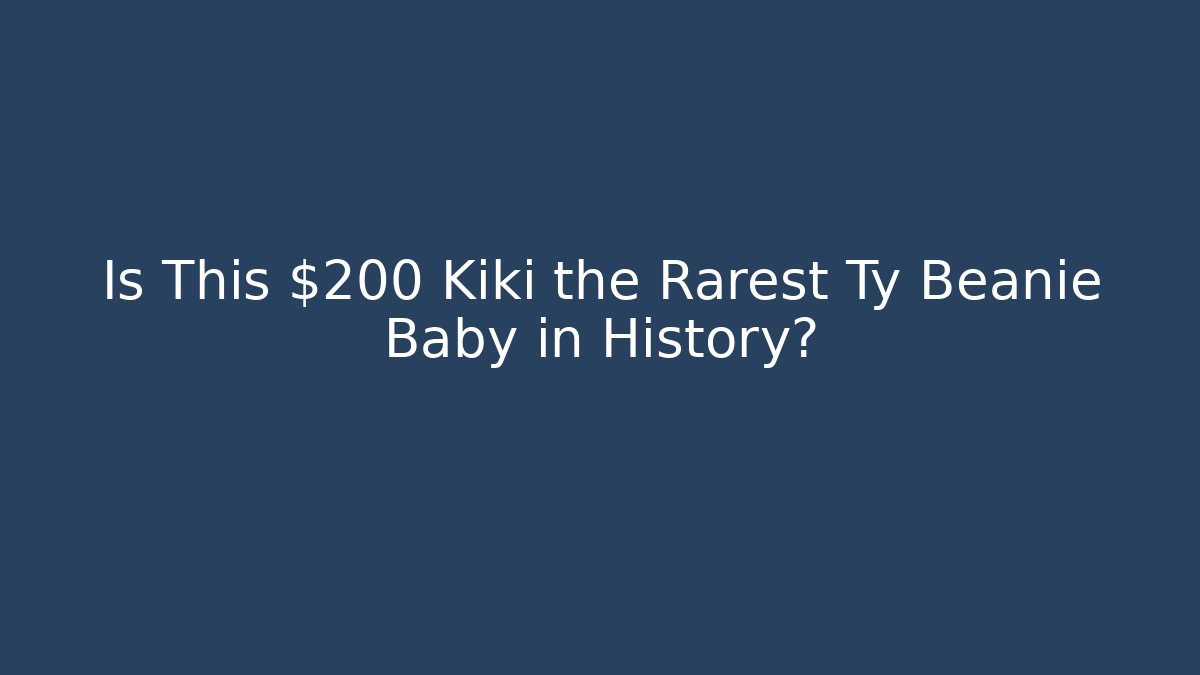 Is This $200 Kiki the Rarest Ty Beanie Baby in History?