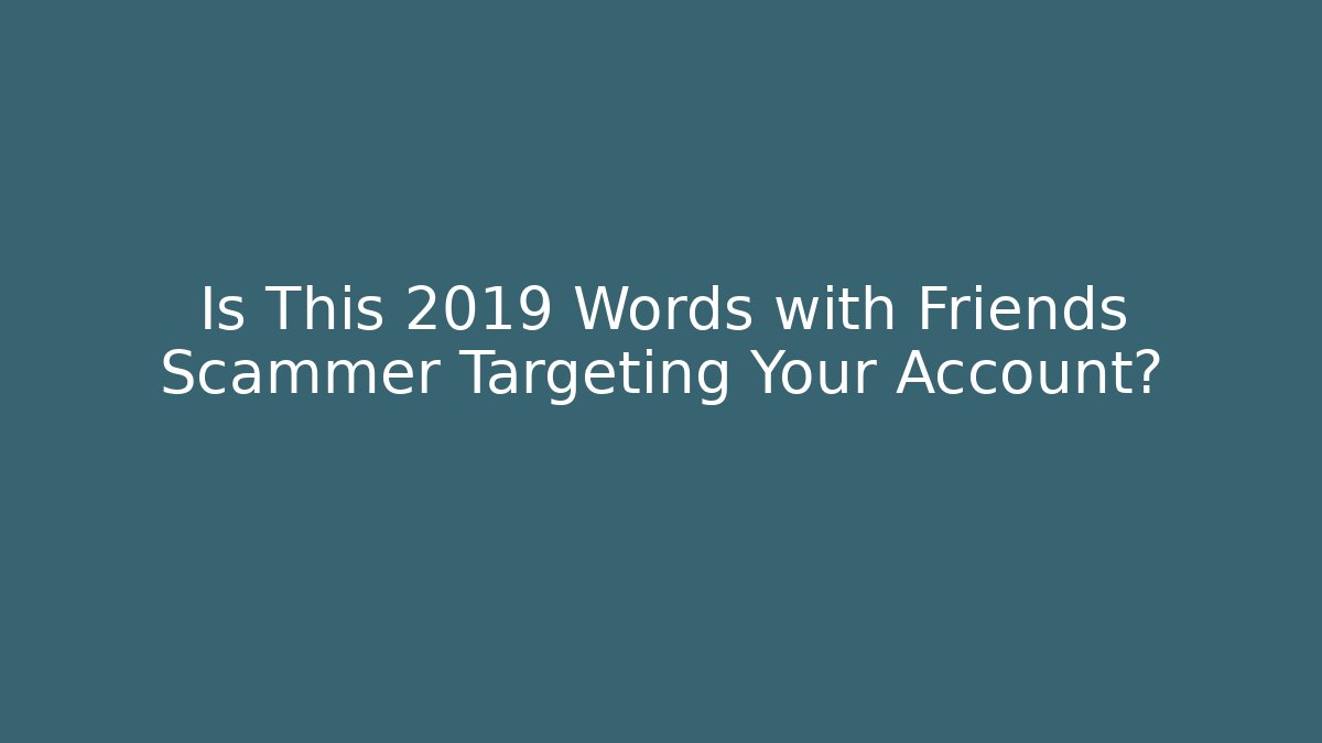 Is This 2019 Words with Friends Scammer Targeting Your Account?