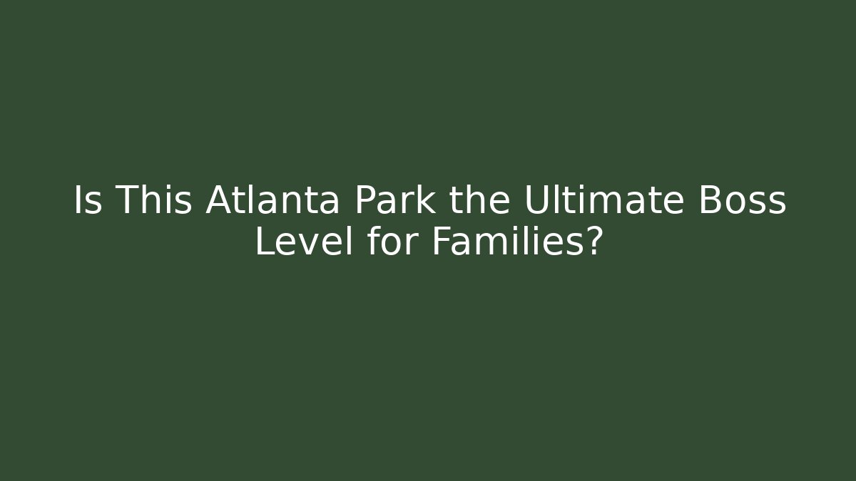 Is This Atlanta Park the Ultimate Boss Level for Families?