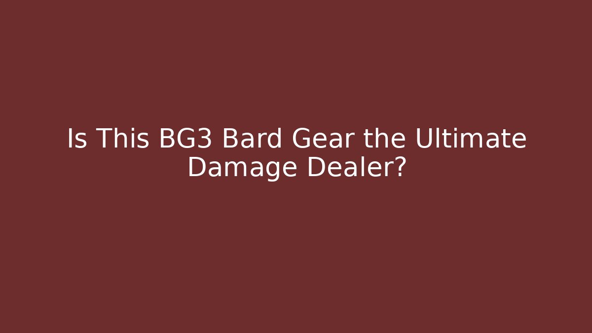 Is This BG3 Bard Gear the Ultimate Damage Dealer?