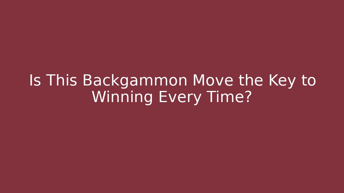 Is This Backgammon Move the Key to Winning Every Time?