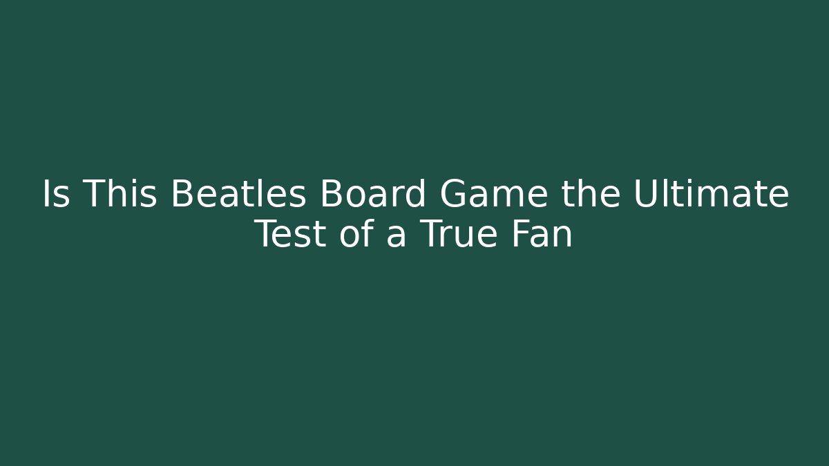 Is This Beatles Board Game the Ultimate Test of a True Fan