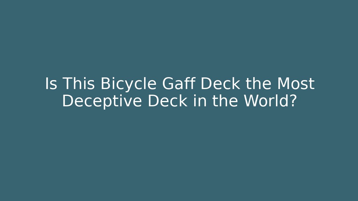 Is This Bicycle Gaff Deck the Most Deceptive Deck in the World?
