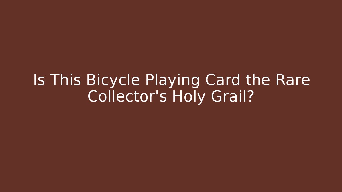 Is This Bicycle Playing Card the Rare Collector's Holy Grail?