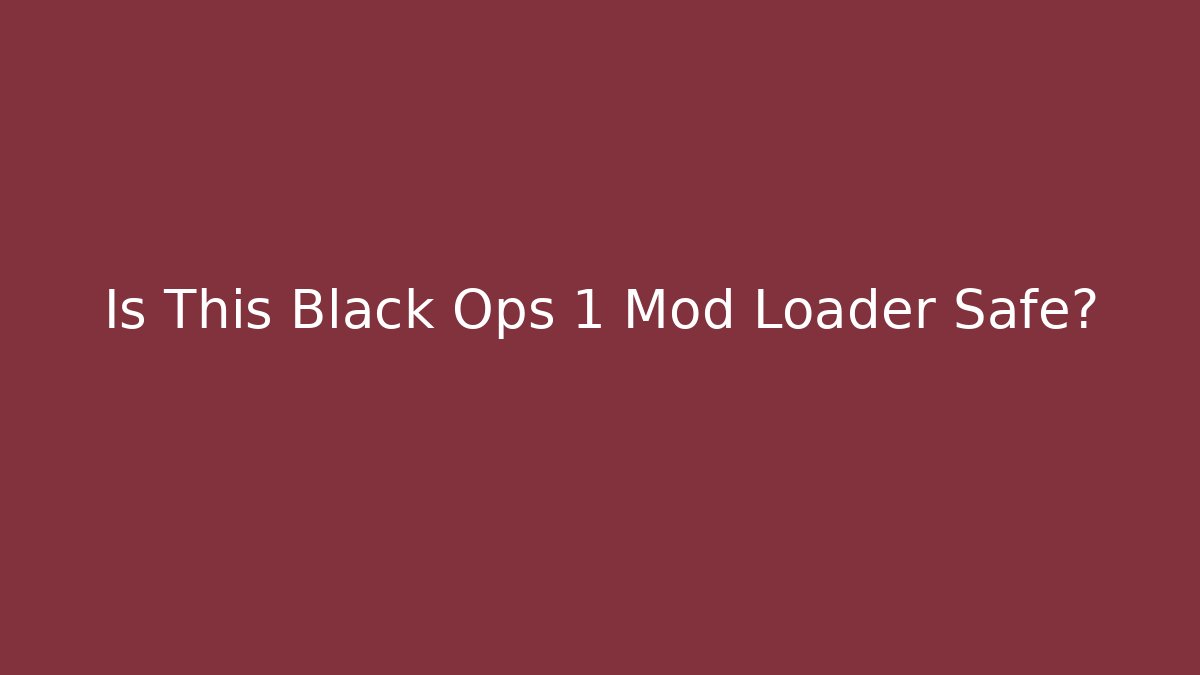 Is This Black Ops 1 Mod Loader Safe?
