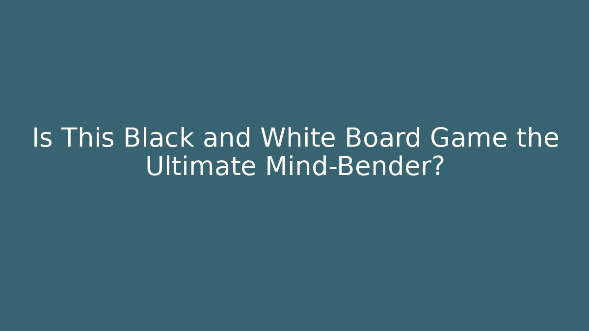 Is This Black and White Board Game the Ultimate Mind-Bender?