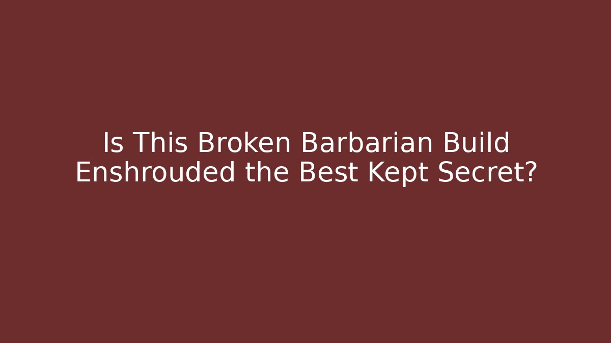 Is This Broken Barbarian Build Enshrouded the Best Kept Secret?