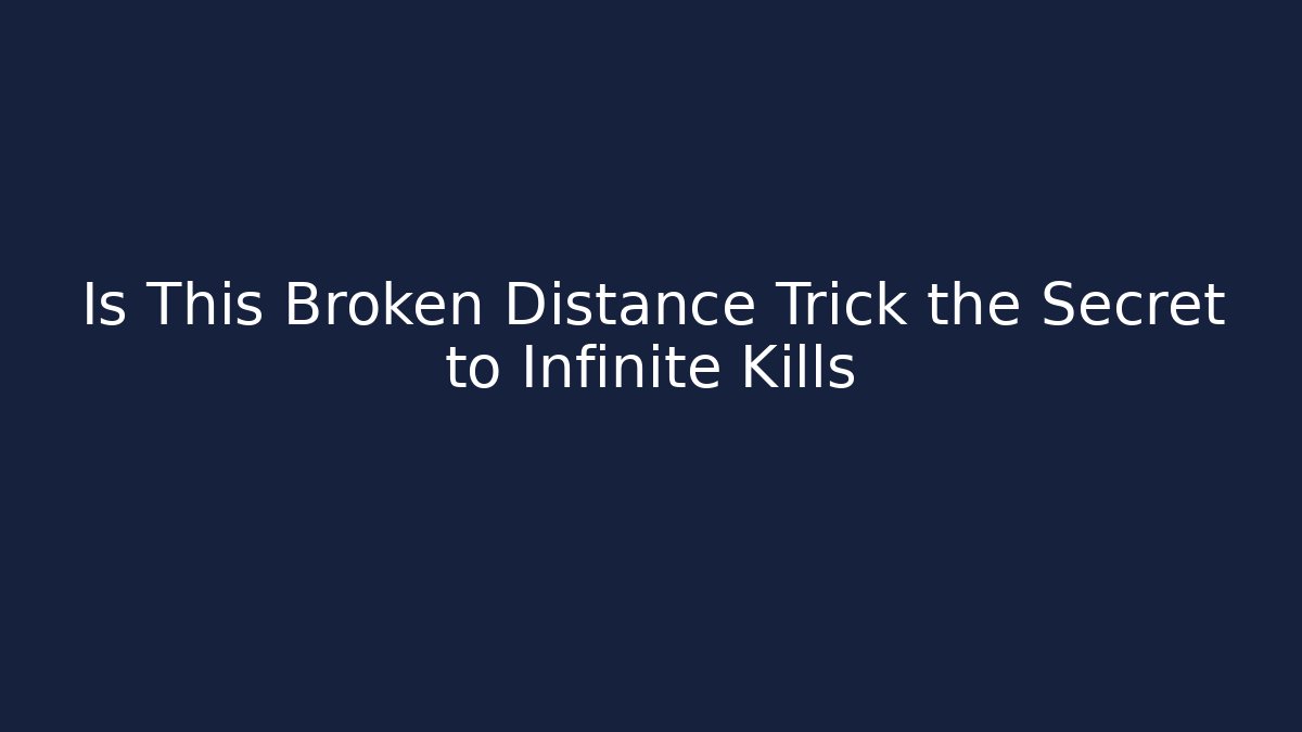 Is This Broken Distance Trick the Secret to Infinite Kills