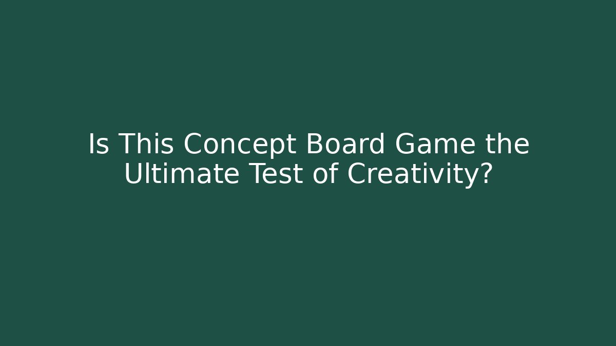 Is This Concept Board Game the Ultimate Test of Creativity?
