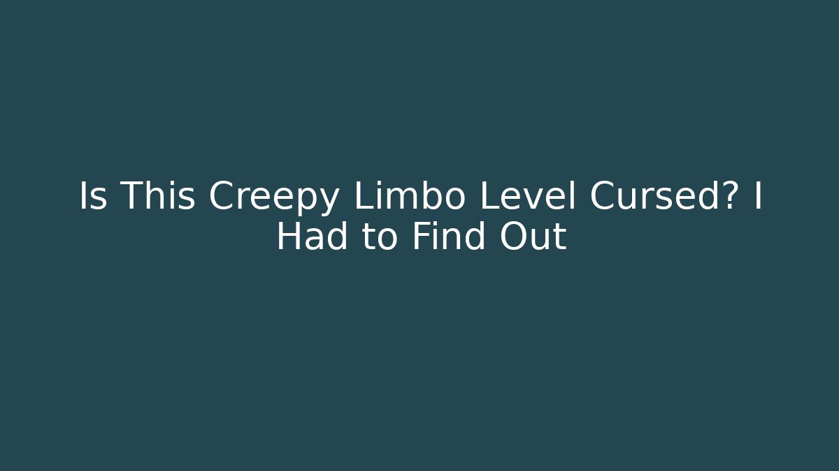 Is This Creepy Limbo Level Cursed? I Had to Find Out