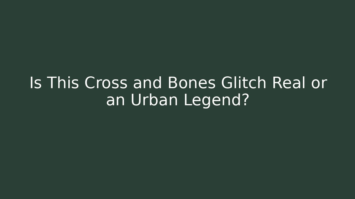 Is This Cross and Bones Glitch Real or an Urban Legend?