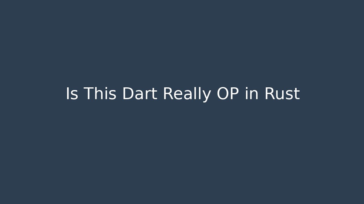 Is This Dart Really OP in Rust
