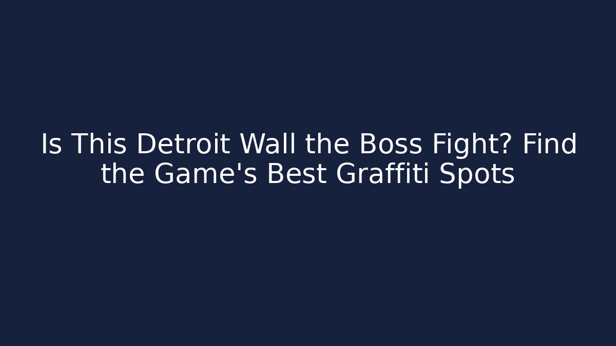 Is This Detroit Wall the Boss Fight? Find the Game's Best Graffiti Spots