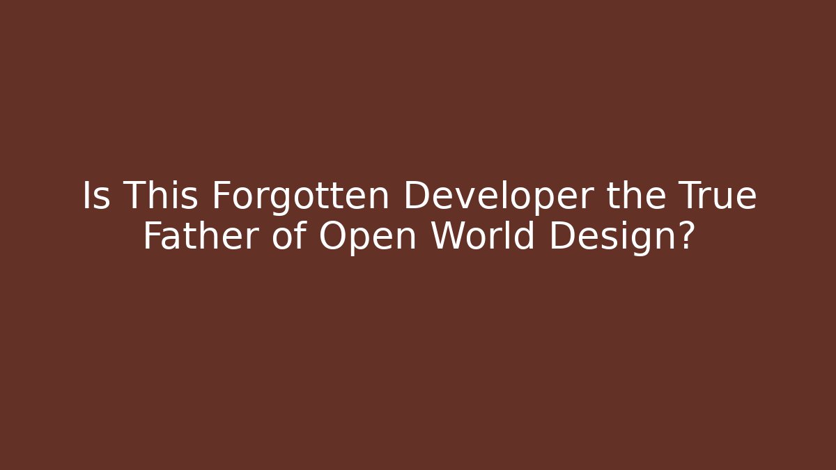Is This Forgotten Developer the True Father of Open World Design? - Andrea Zevedo