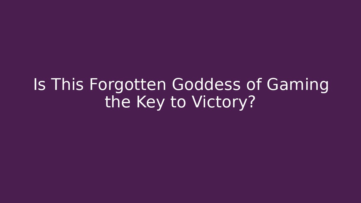 Is This Forgotten Goddess of Gaming the Key to Victory? - Andrea Zevedo