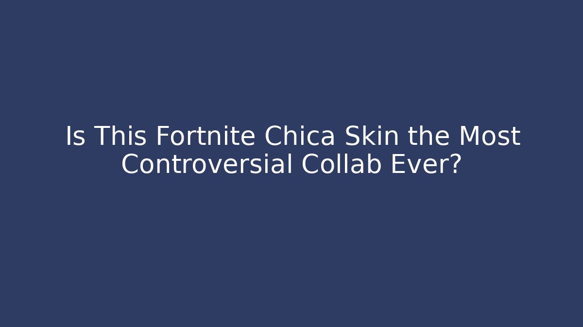 Is This Fortnite Chica Skin the Most Controversial Collab Ever?