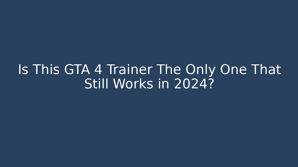 Is This GTA 4 Trainer The Only One That Still Works in 2024?