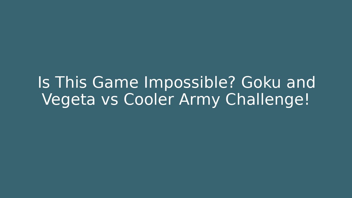 Is This Game Impossible? Goku and Vegeta vs Cooler Army Challenge!