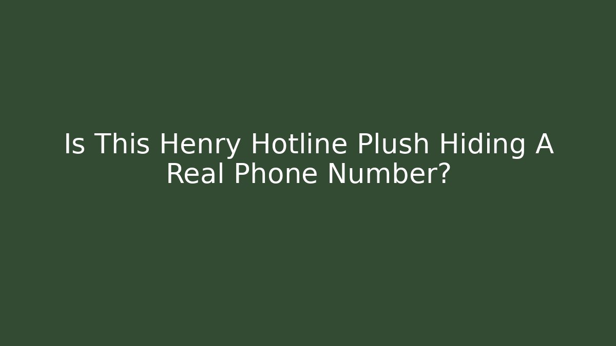 Is This Henry Hotline Plush Hiding A Real Phone Number?