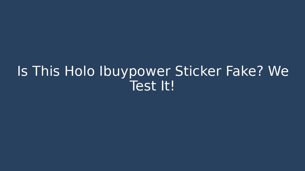 Is This Holo Ibuypower Sticker Fake? We Test It!