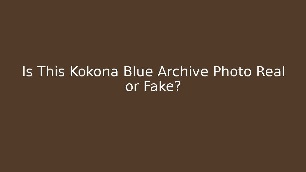 Is This Kokona Blue Archive Photo Real or Fake?