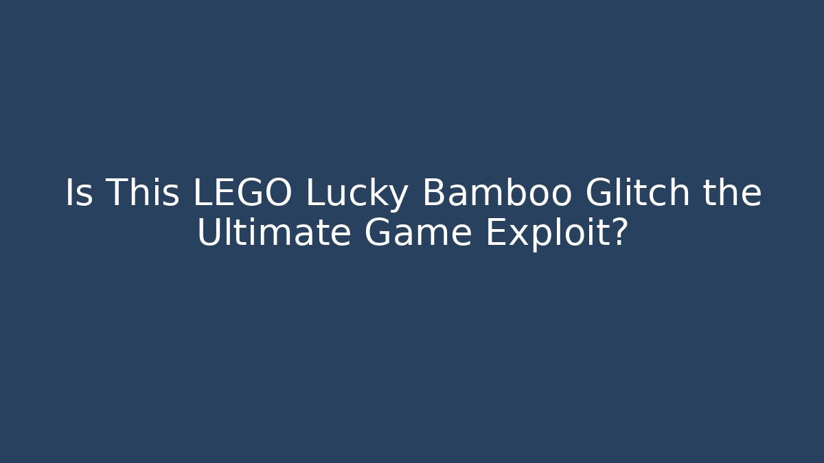Is This LEGO Lucky Bamboo Glitch the Ultimate Game Exploit? - Andrea Zevedo