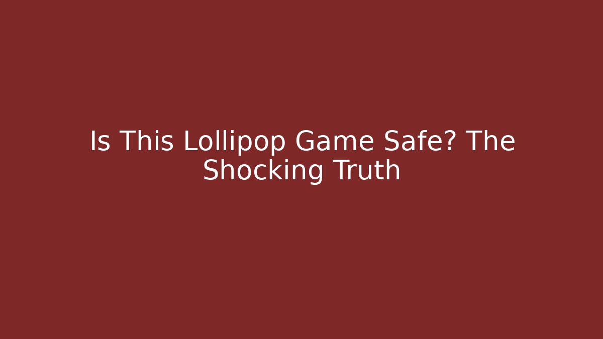 Is This Lollipop Game Safe? The Shocking Truth