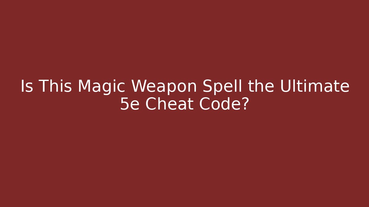 Is This Magic Weapon Spell the Ultimate 5e Cheat Code? - Andrea Zevedo