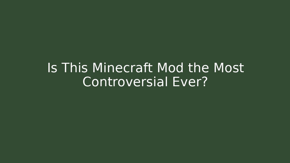 Is This Minecraft Mod the Most Controversial Ever?