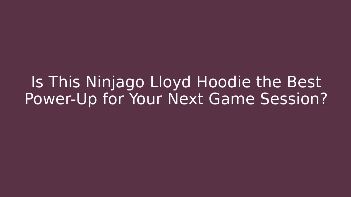 Is This Ninjago Lloyd Hoodie the Best Power-Up for Your Next Game Session?