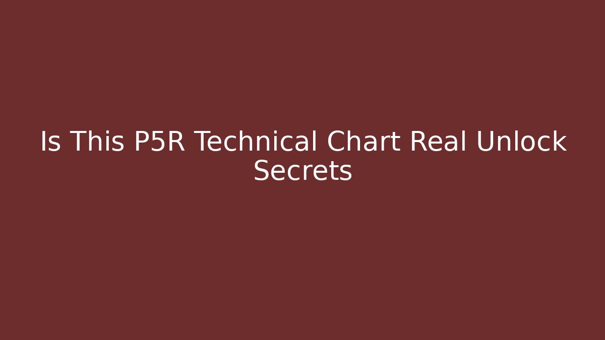 Is This P5R Technical Chart Real Unlock Secrets - Andrea Zevedo