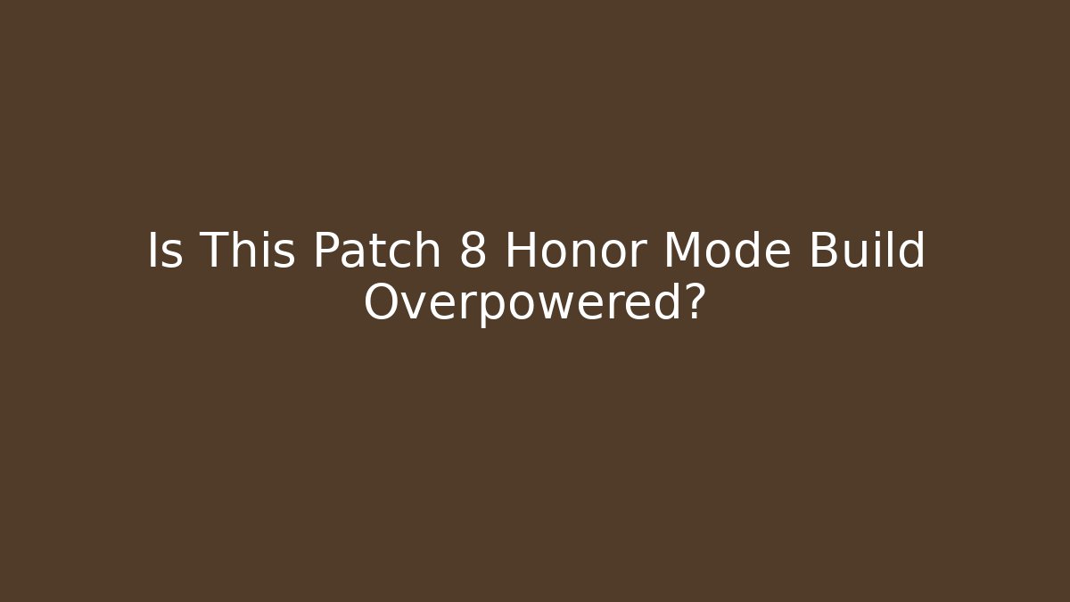 Is This Patch 8 Honor Mode Build Overpowered?