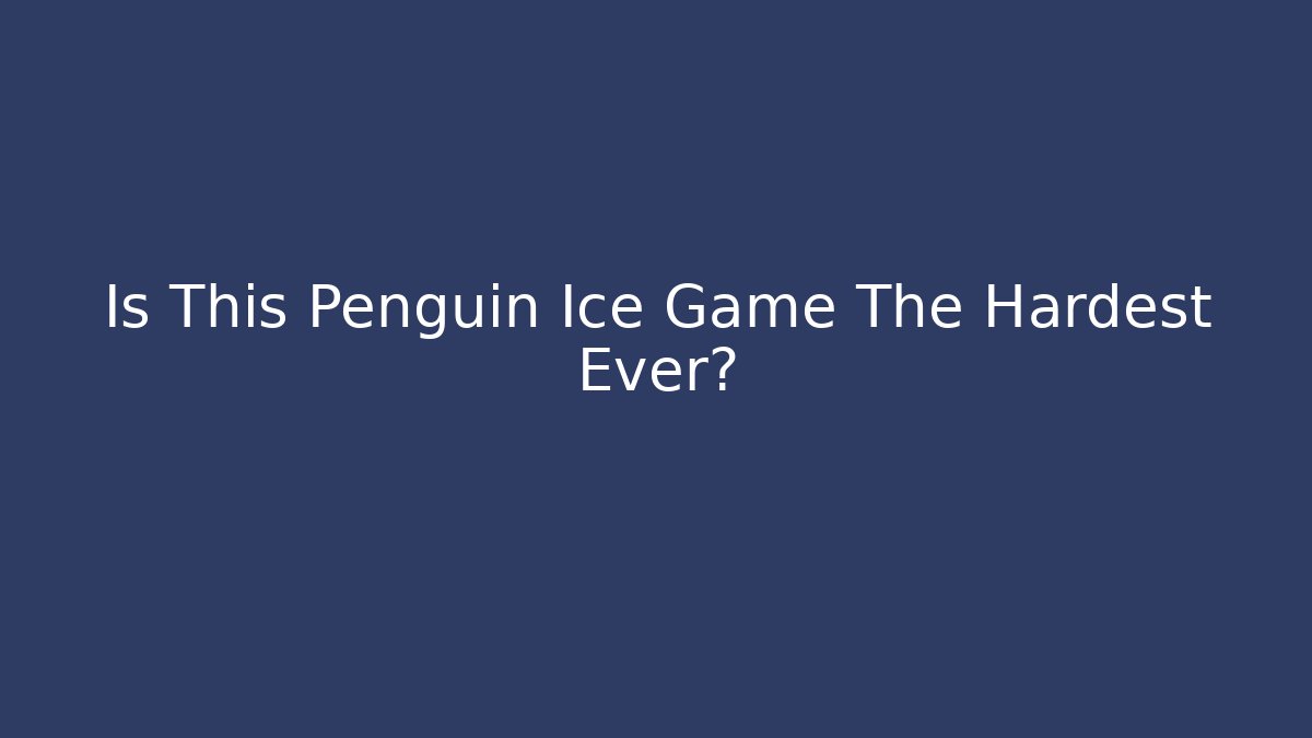 Is This Penguin Ice Game The Hardest Ever?