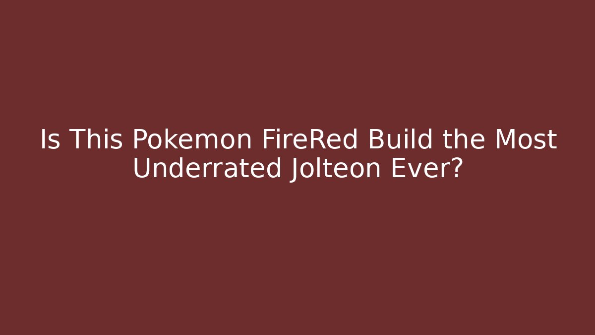 Is This Pokémon FireRed Build the Most Underrated Jolteon Ever?