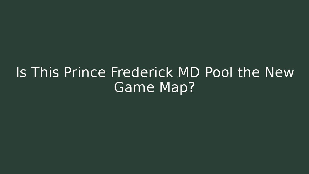 Is This Prince Frederick MD Pool the New Game Map?