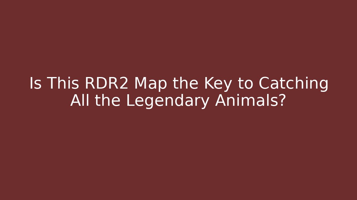Is This RDR2 Map the Key to Catching All the Legendary Animals?