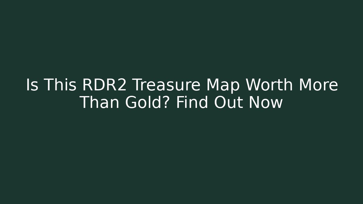Is This RDR2 Treasure Map Worth More Than Gold? Find Out Now